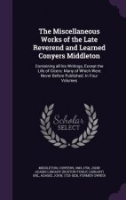 Miscellaneous Works of the Late Reverend and Learned Conyers Middleton