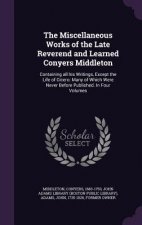 Miscellaneous Works of the Late Reverend and Learned Conyers Middleton