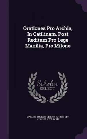 Orationes Pro Archia, in Catilinam, Post Reditum Pro Lege Manilia, Pro Milone