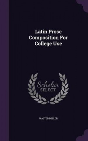 Latin Prose Composition for College Use