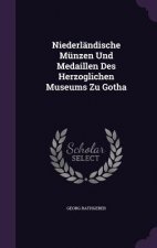 Niederlandische Munzen Und Medaillen Des Herzoglichen Museums Zu Gotha
