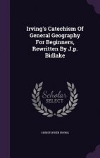 Irving's Catechism of General Geography for Beginners, Rewritten by J.P. Bidlake