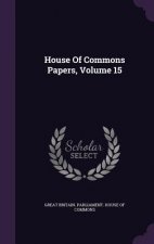 House of Commons Papers, Volume 15