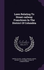 Laws Relating to Street-Railway Franchises in the District of Columbia