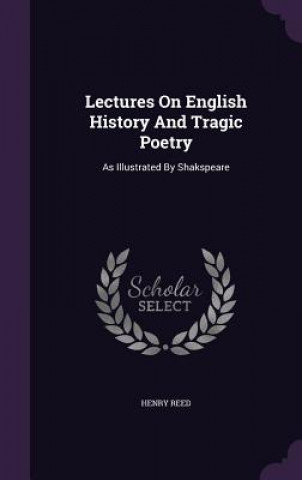Lectures on English History and Tragic Poetry