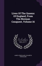 Lives of the Queens of England, from the Norman Conquest, Volume 16