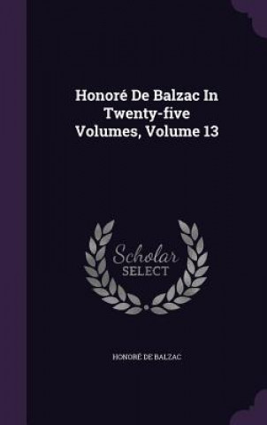 Honore de Balzac in Twenty-Five Volumes, Volume 13