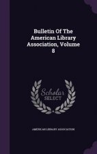 Bulletin of the American Library Association, Volume 8