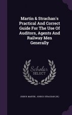 Martin & Strachan's Practical and Correct Guide for the Use of Auditors, Agents and Railway Men Generally