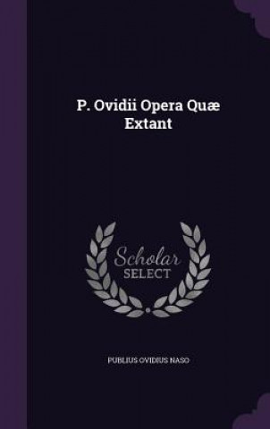 P. Ovidii Opera Quae Extant