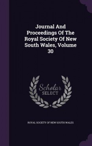 Journal and Proceedings of the Royal Society of New South Wales, Volume 30