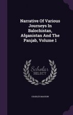 Narrative of Various Journeys in Balochistan, Afganistan and the Panjab, Volume 1