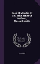 Book of Minutes of Col. John Jones of Dedham, Massachusetts