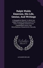 Ralph Waldo Emerson, His Life, Genius, and Writings