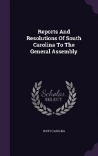 Reports and Resolutions of South Carolina to the General Assembly