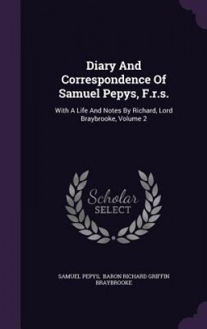 Diary and Correspondence of Samuel Pepys, F.R.S.