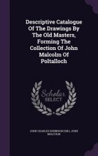 Descriptive Catalogue of the Drawings by the Old Masters, Forming the Collection of John Malcolm of Poltalloch