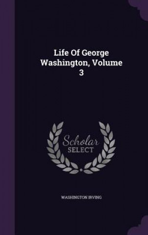 Life of George Washington, Volume 3