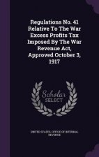 Regulations No. 41 Relative to the War Excess Profits Tax Imposed by the War Revenue ACT, Approved October 3, 1917
