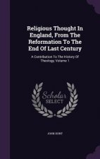 Religious Thought in England, from the Reformation to the End of Last Century