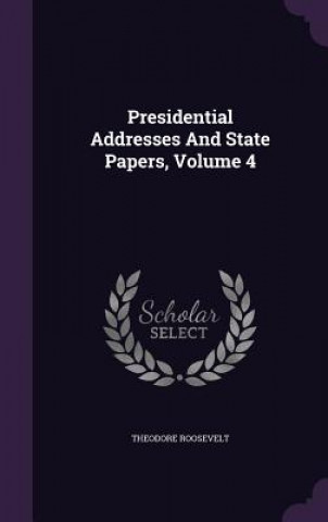 Presidential Addresses and State Papers, Volume 4