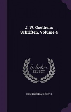 J. W. Goethens Schriften, Volume 4