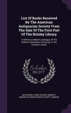 List of Books Received by the American Antiquarian Society from the Sale of the First Part of the Brinley Library