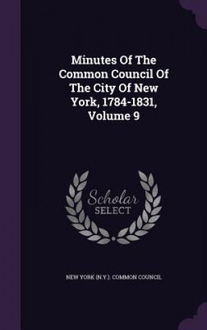 Minutes of the Common Council of the City of New York, 1784-1831, Volume 9