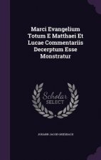 Marci Evangelium Totum E Matthaei Et Lucae Commentariis Decerptum Esse Monstratur