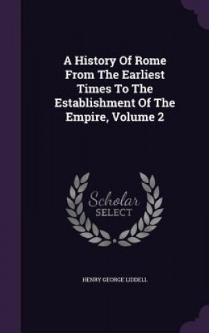 History of Rome from the Earliest Times to the Establishment of the Empire, Volume 2