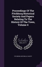 Proceedings of the Fitchburg Historical Society and Papers Relating to the History of the Town, Volume 4