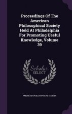 Proceedings of the American Philosophical Society Held at Philadelphia for Promoting Useful Knowledge, Volume 39