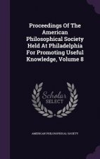 Proceedings of the American Philosophical Society Held at Philadelphia for Promoting Useful Knowledge, Volume 8