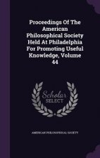 Proceedings of the American Philosophical Society Held at Philadelphia for Promoting Useful Knowledge, Volume 44