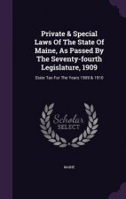 Private & Special Laws of the State of Maine, as Passed by the Seventy-Fourth Legislature, 1909