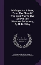 Michigan as a State, from the Close of the Civil War to the End of the Nineteenth Century, by H. M. Utley