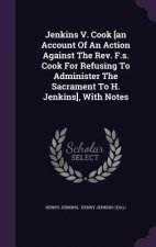 Jenkins V. Cook [An Account of an Action Against the REV. F.S. Cook for Refusing to Administer the Sacrament to H. Jenkins], with Notes