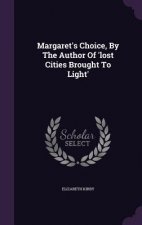 Margaret's Choice, by the Author of 'Lost Cities Brought to Light'