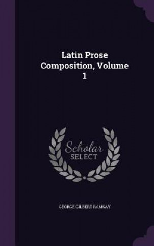 Latin Prose Composition, Volume 1