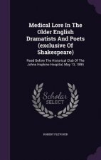 Medical Lore in the Older English Dramatists and Poets (Exclusive of Shakespeare)