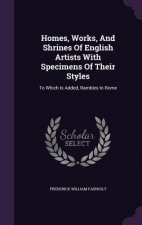 Homes, Works, and Shrines of English Artists with Specimens of Their Styles