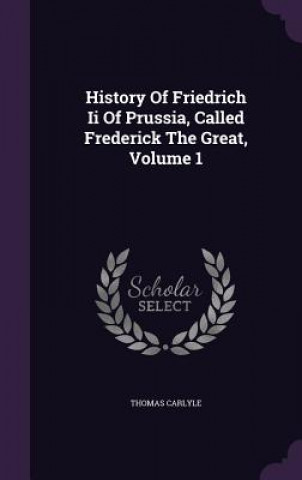 History of Friedrich II of Prussia, Called Frederick the Great, Volume 1