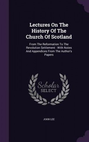 Lectures on the History of the Church of Scotland