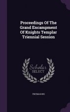 Proceedings of the Grand Encampment of Knights Templar Triennial Session