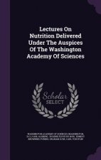 Lectures on Nutrition Delivered Under the Auspices of the Washington Academy of Sciences