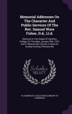 Memorial Addresses on the Character and Public Services of the REV. Samuel Ware Fisher, D.D., LL.D.