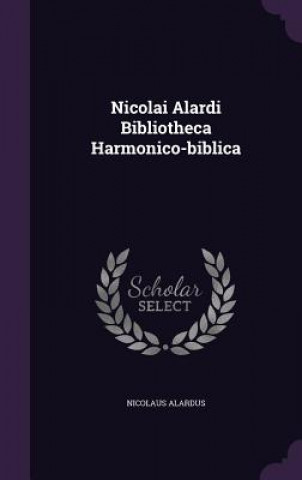 Nicolai Alardi Bibliotheca Harmonico-Biblica