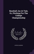 Baseball Joe at Yale, Or, Pitching for the College Championship