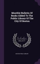 Monthly Bulletin of Books Added to the Public Library of the City of Boston