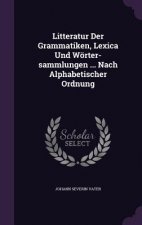 Litteratur Der Grammatiken, Lexica Und Worter-Sammlungen ... Nach Alphabetischer Ordnung